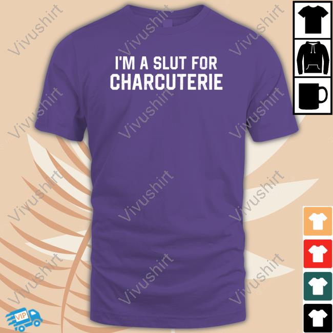 I'm A Slut For Charcuterie New Shirt