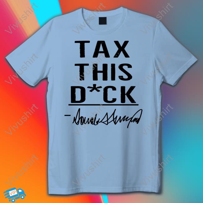 Irishpeachbackup Tax This Dick Trump Shirt