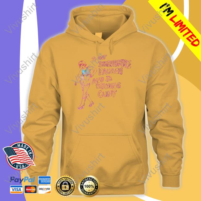 Hal Schrieve I Got Irreversible Damage And I'm Serving Cunt Long Sleeve T Shirt