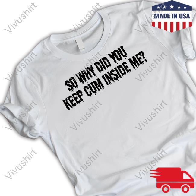 Bomblefts Store So Why Did You Keep Cum Inside Me Hoodie
