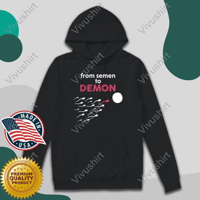 From Semen To Demon T-Shirt From Semen To Demon New Shirt
