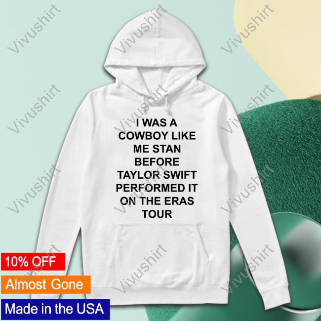 Dontblamemeift3 I Was A Cowboy Like Me Stan Before Taylor Swift Performed It On The Eras Tour Tee Shirt