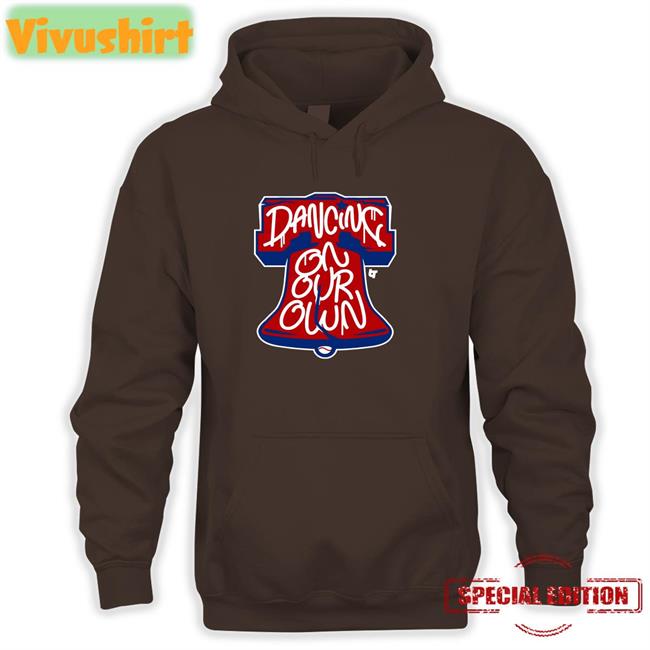 Dancing On My Own Phillies Hoodie Breakingt Dancing On Our Own Philly T Shirts