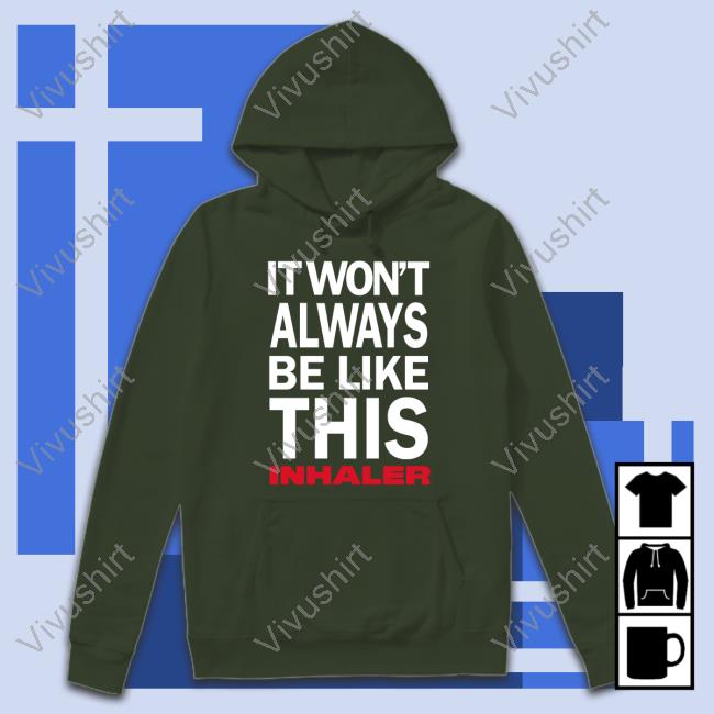 Inhaler Band Store It Wont Always Be Like This Shirt