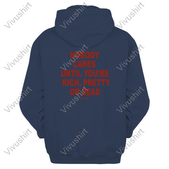 Club De Presage Nobody Cares Until You're Rich Pretty Or Dead Sweatshirt Nobody Cares Until You're Rich Pretty Or Dead Sweatshirt