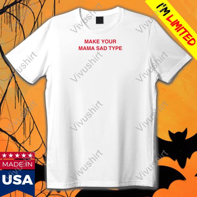 Billie Eilish Store Make Your Mama Sad Type Tee Billie Eilish Store Make Your Mama Sad Type T Shirt