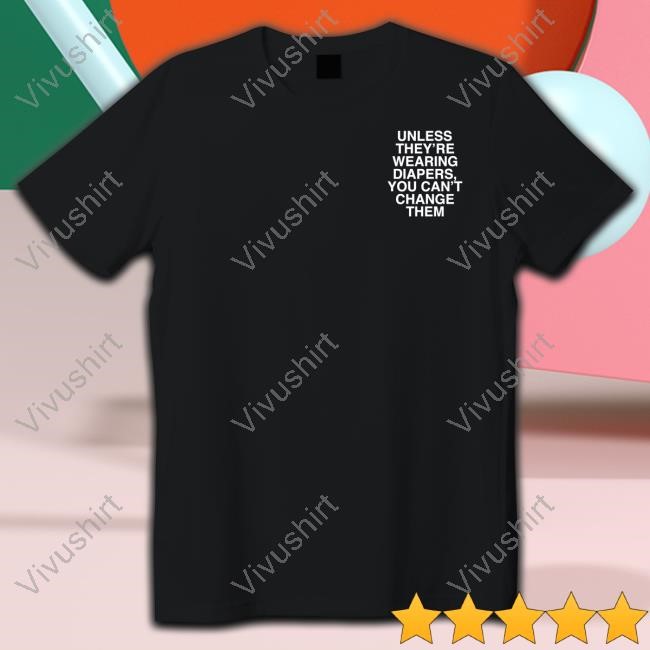 Assholes Live Forever Unless They're Wearing Diapers You Can't Change Them Tee Shirt Lindafinegold Store
