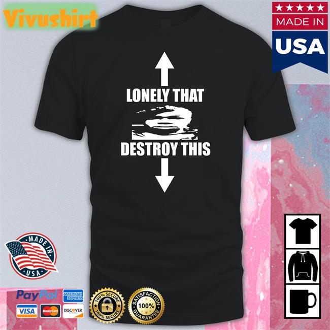 Lonely That Destroy This Tee Ohfold