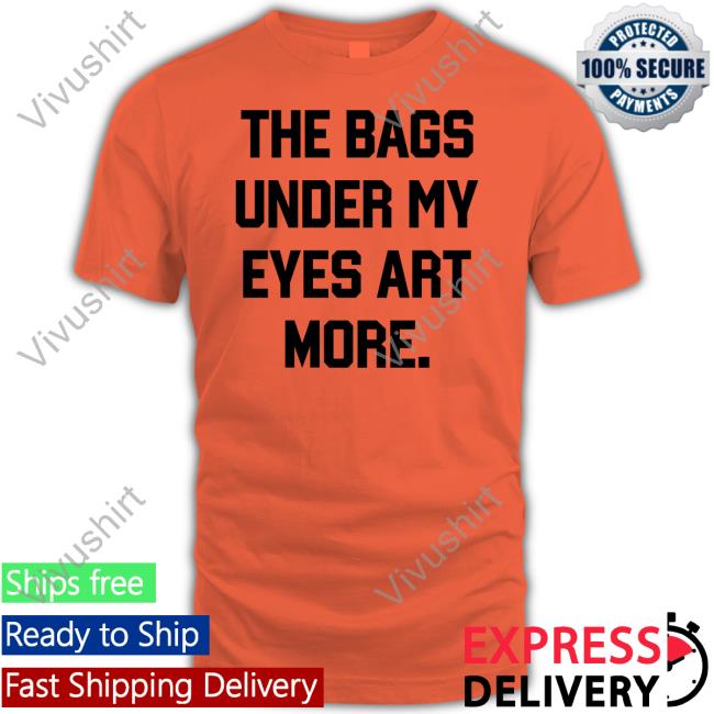 Poorly Translated Shirts The Bags Under My Eyes Art More Shirts Translatedtees