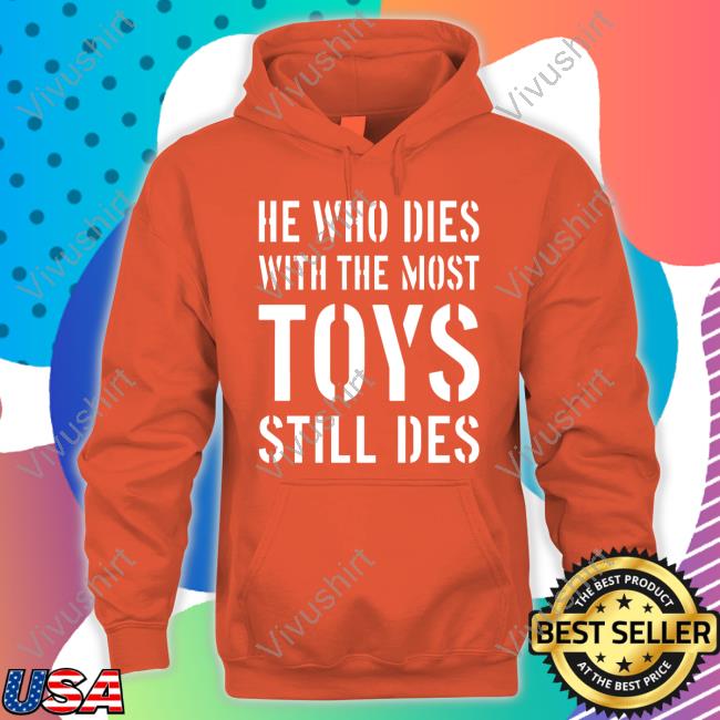 Kgothatso Ngako He Who Dies With The Most Toys Still Des Shirt
