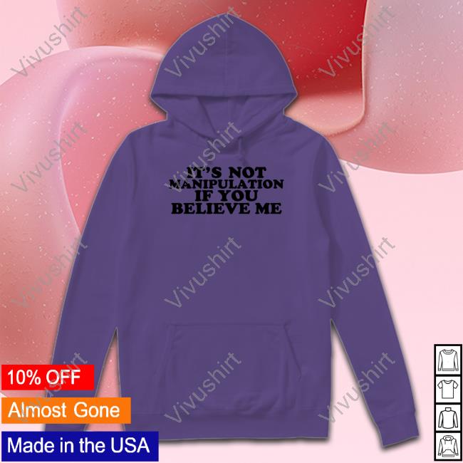 Moximimi Store It's Not Manipulation If You Believe Me Long Sleeve T Shirt Moximimi Store It's Not Manipulation If You Believe Me T-Shirt