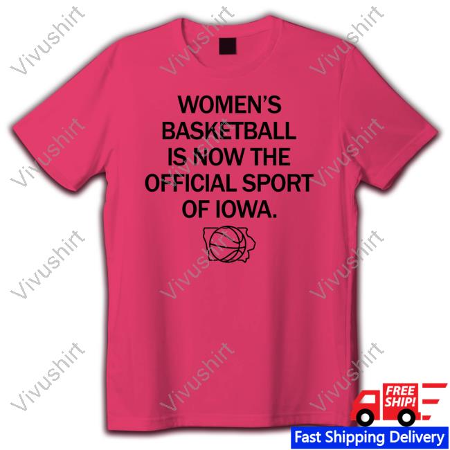 Women's Basketball Official Sport Of Iowa T Shirt
