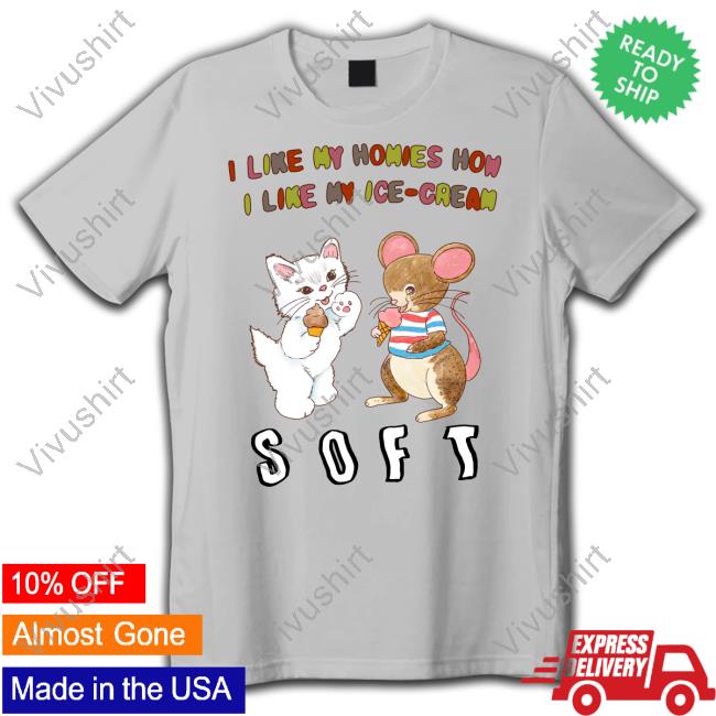 Jmcgg I Like My Homies How I Like My Ice-Cream Soft T Shirt