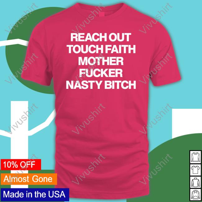 Poorly Translated Shirts Reach Out Touch Faith Mother Fucker Nasty Bitch Tee Translatedtees