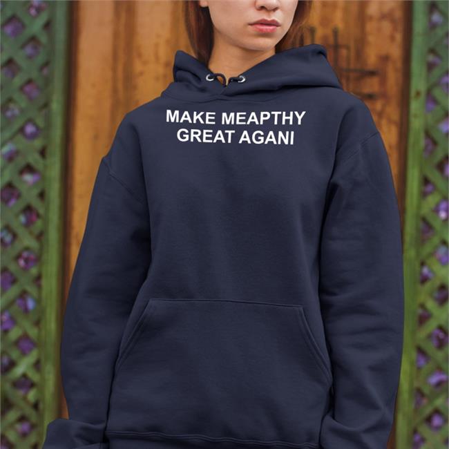 Make Meapthy Great Agani Hoodie