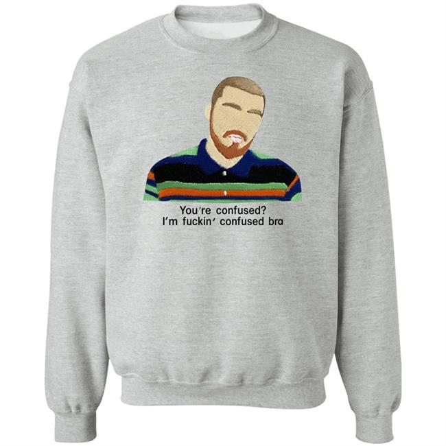 You're Confused I'm Fuckin Confused Bra Shirt Maribeltavarezg You're Confused I'm Fuckin Confused Bra Shirt Maribeltavarezg