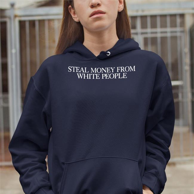 Guap Guapdad4000 Store Steal Money From White People Shirt