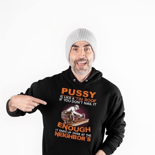 Boomer Core Pussy Is Like A Tin Roof If You Don't Nail It Hoodie Babyboomercore