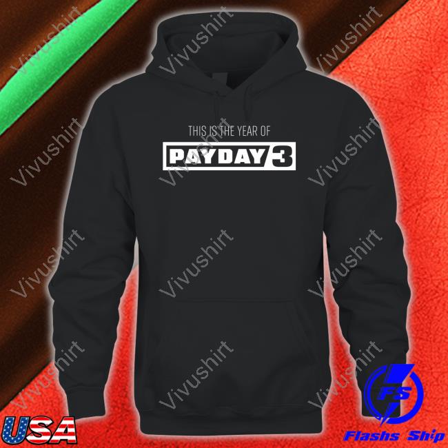This Is The Year Of Payday 3 Hoodie