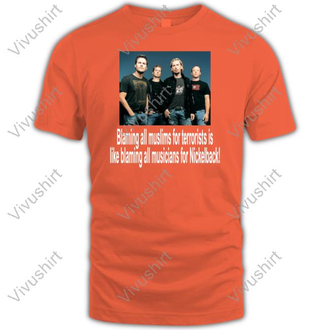 Blaming All Muslims For Terrorists Is Like Blaming All Musicians For Nickelback Long Sleeve T Shirt