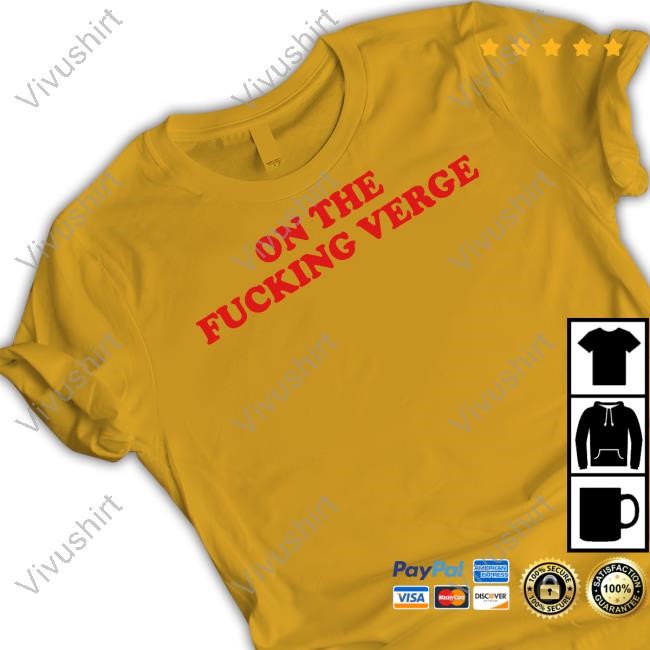 Feels So Good On The Fucking Verge Tee