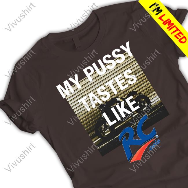 My Pussy Tastes Like Rc Cola Tee Shirts That Go Hard