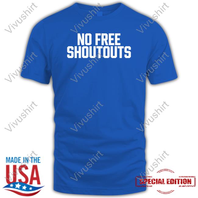 No Free Shoutouts Tee No Free Shoutouts T Shirt