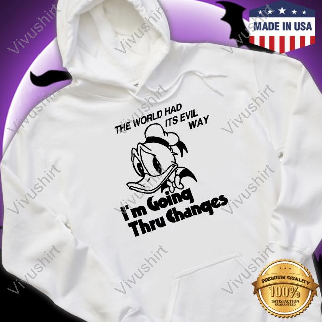 The World Had Its Evil Way I'm Going Thru Changes Tee Shirt