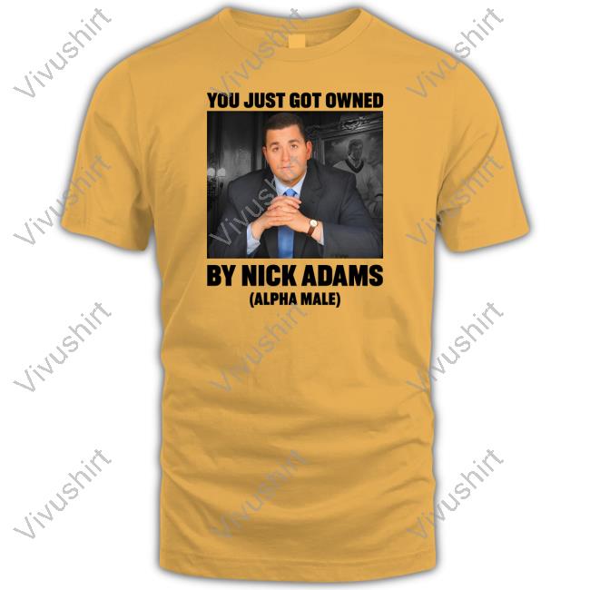 You Just Got Owned By Nick Adams Tee