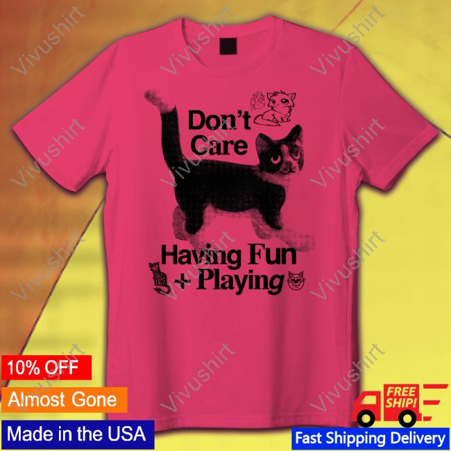 Henrystore Don't Care Having Fun Playing T-Shirt Henryjawnson