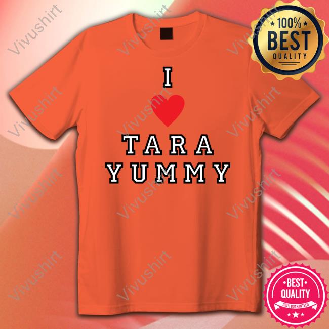 I Love Tara Yummy Shirt, T Shirt, Hoodie, Sweater, Long Sleeve T-Shirt And Tank Top