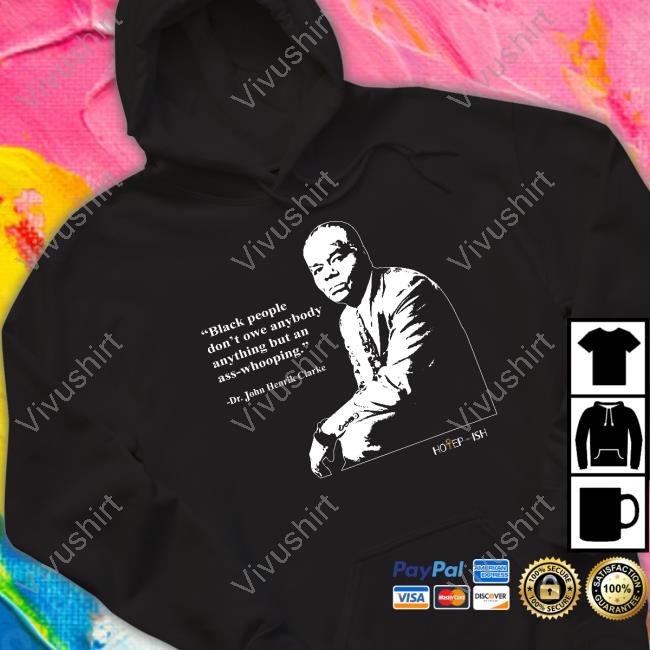 Mr. Butterworth Black People Dont Owe Anybody Anything But An Ass-Whooping Long Sleeve Tee Shirt