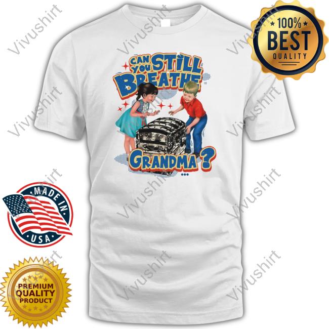 Can You Still Breathe Grandma Shirt Degenerated Store