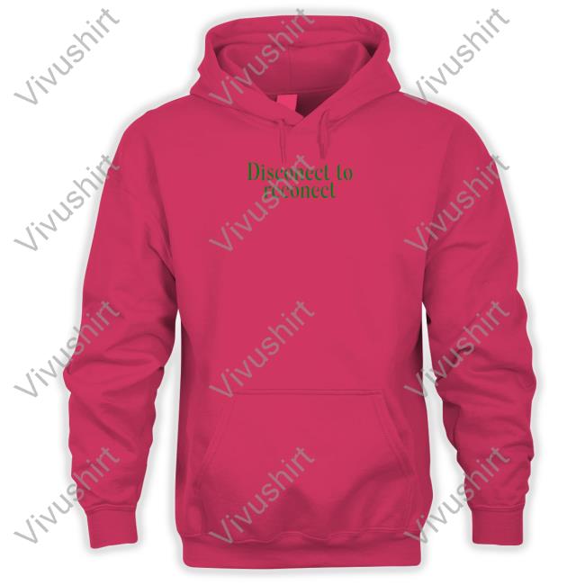 Disconnect To Reconnect These Are Real Memories Take A Minute To Enjoy This Moment It Won't Last Forever Hoodie Bluejadefinds Bluejadefinds Merch