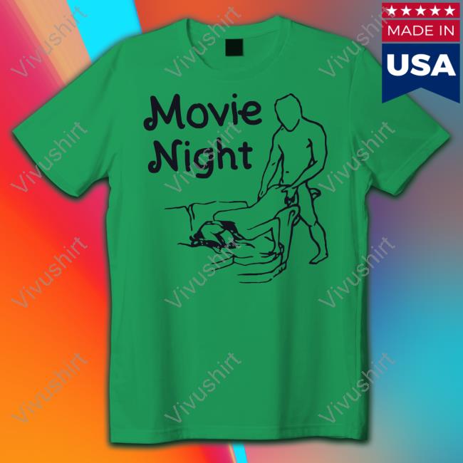 Shirts That Go Hard Making Love Movie Night Official Shirt