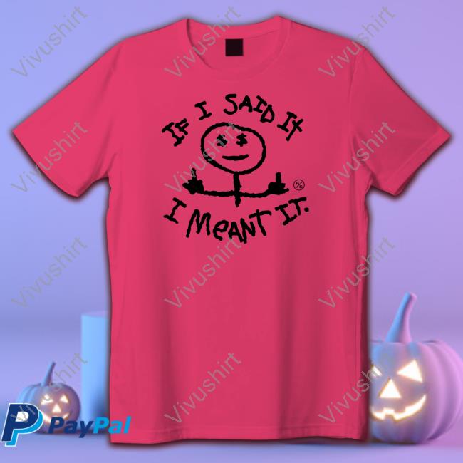 Fly Supply Store I Said It I Meant It Tee Shirt