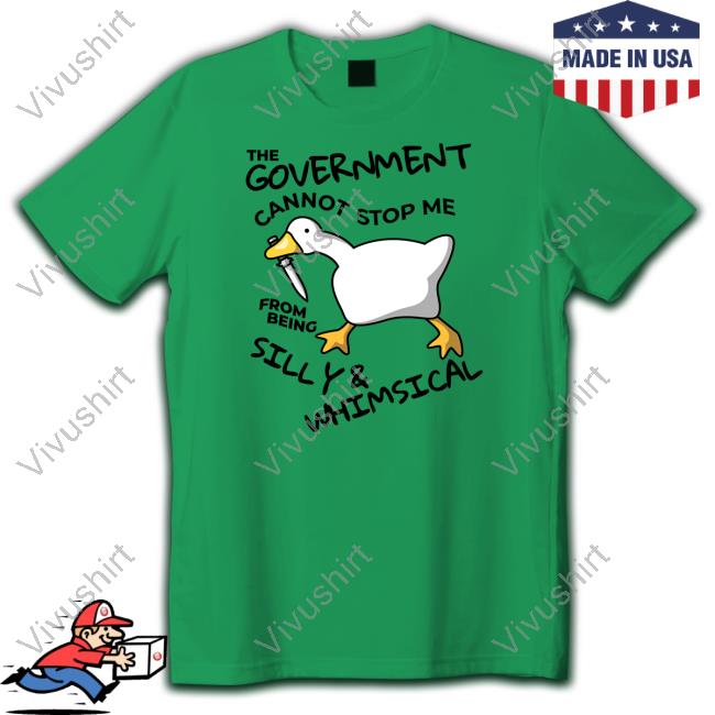 Gotfunnymerch The Government Cannot Stop Me From Being Silly & Whimsical Tee Gotfunny Store The Government Cannot Stop Me From Being Silly & Whimsical Sweatshirt