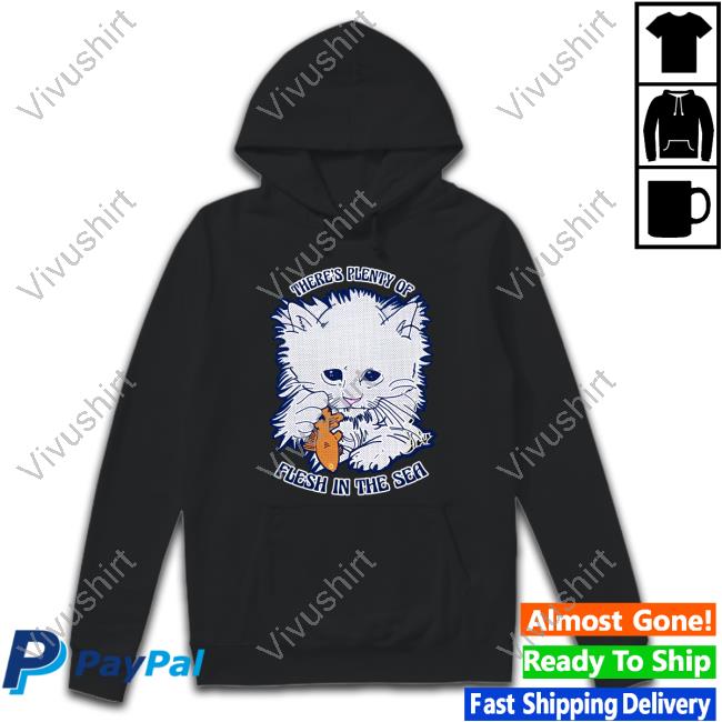 There’S Plenty Of Flesh In The Sea T-Shirt Shirtsthtgohard