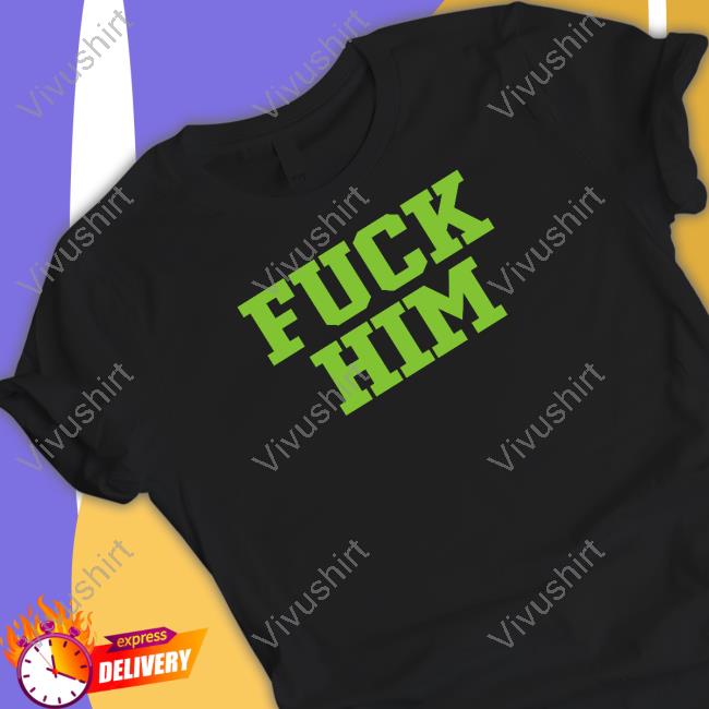 Fuck Him Sweatshirt