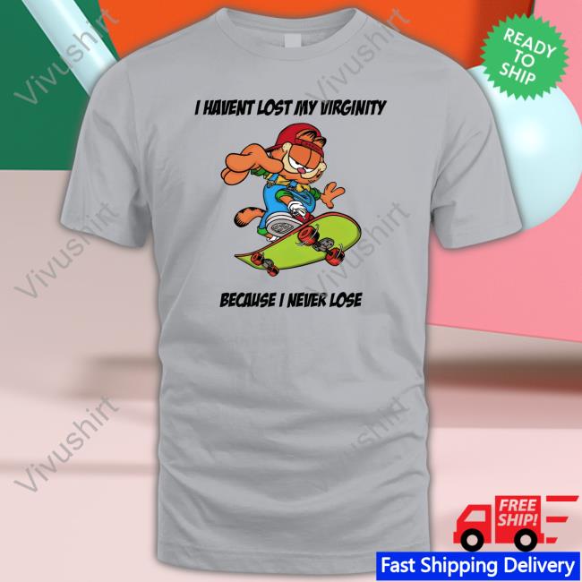 Thegoodshirts Goodshirts Garfield I Havent Lost My Virginity Because I Never Lose Shirt