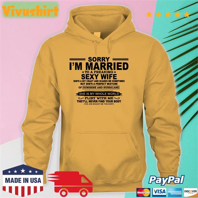 Shirtsthtgohard Sorry I'm Married To A Freaking Sexy Wife T Shirts Shirtsthtgohard Sorry I'm Married To A Freaking Sexy Wife Tee Shirt