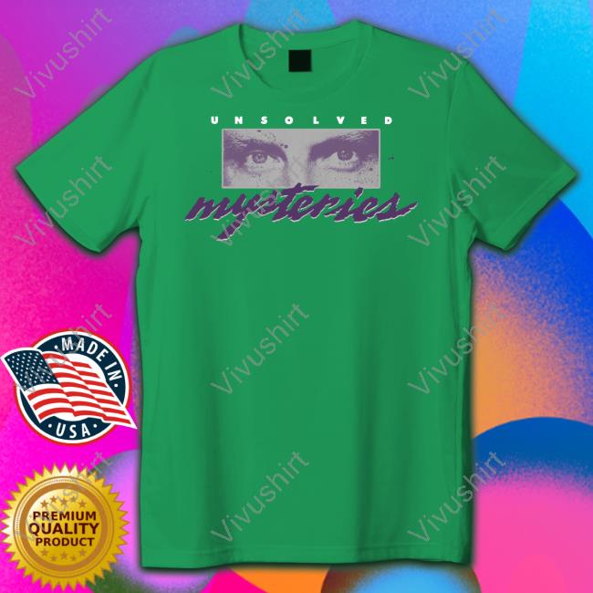 Unsolved Mysteries For Every Mystery There Is Someone Somewhere Shirts