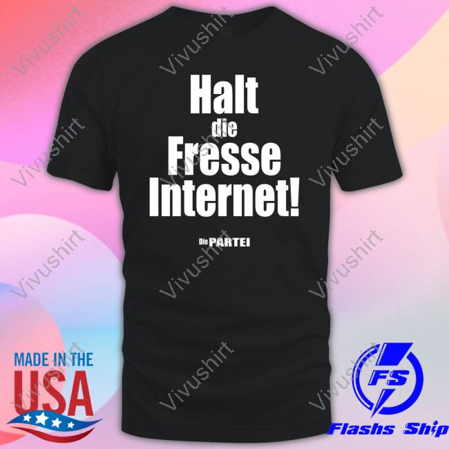 Parteibedarf Merch Halt Die Fresse Internet Die Partei Shirt