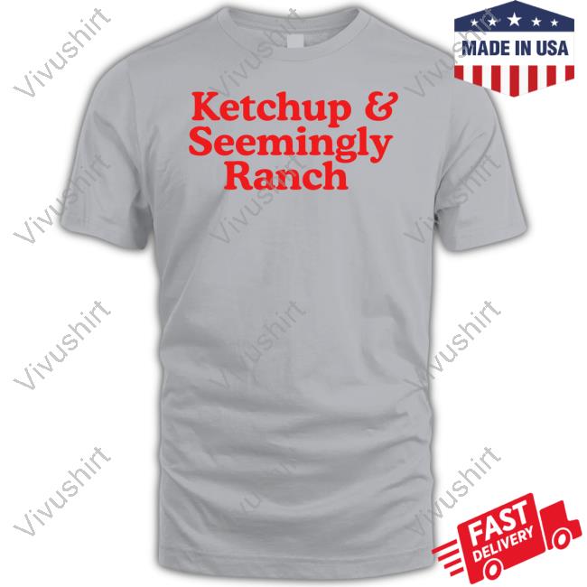 Middle Class Fancy Ketchup And Seemingly Ranch T Shirt
