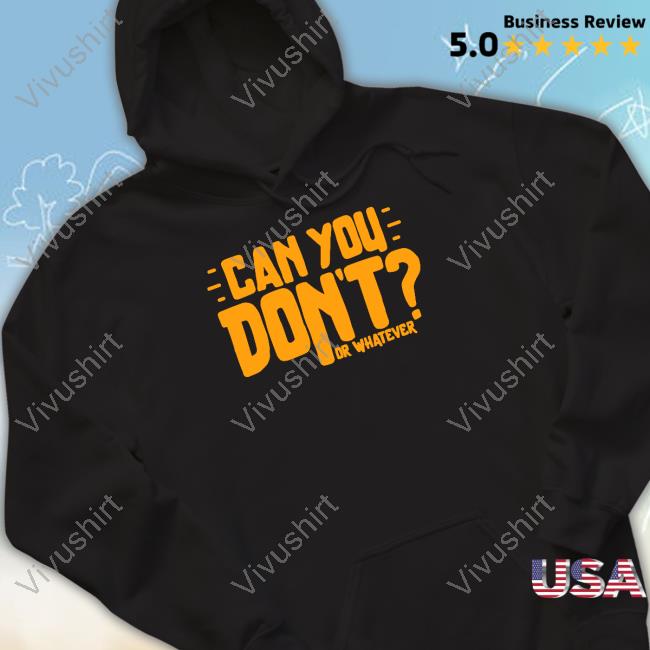 Can You Don't Or Whatever New Shirt