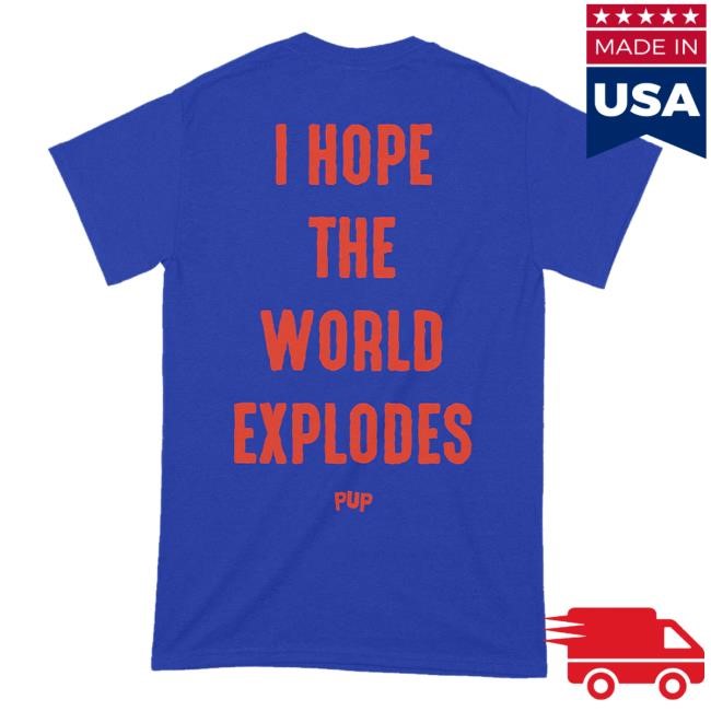 Pup The Band Merch Shop I Hope The World Explodes Hoodie