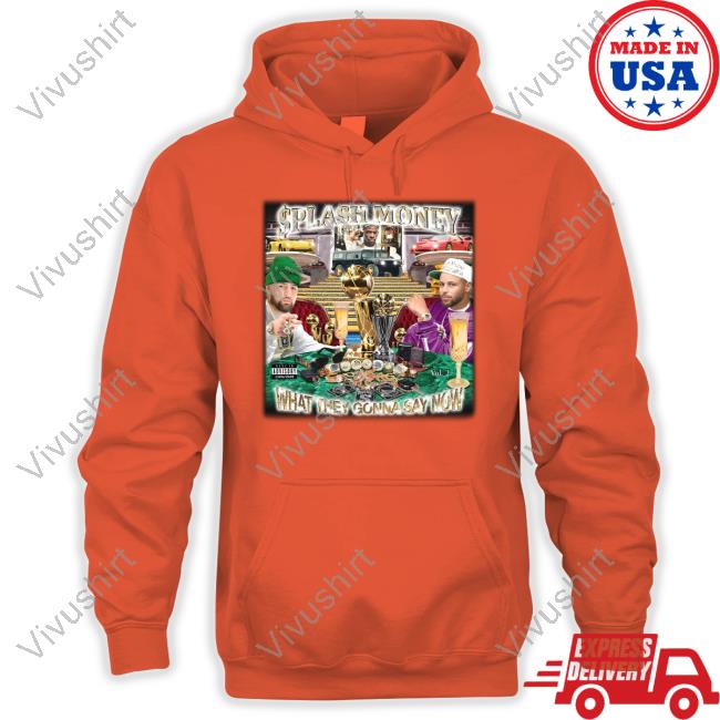 Splash Money - What They Gonna Say Now Sweatshirt