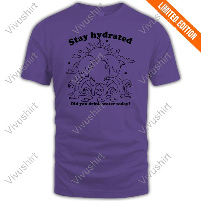 Stay Hydrated Did You Drink Water Today Tee Shirts Daisy Street Plus Merch