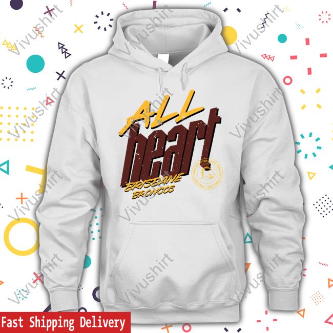 Brisbane Broncos All Heart Brisbane Broncos Hoodie Sweatshirt