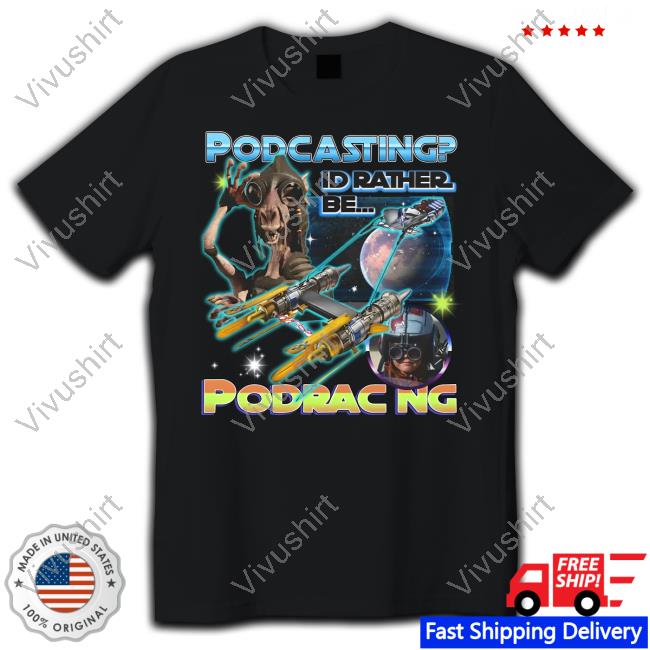 Podcasting I'd Rather Be Podracing Official Shirt